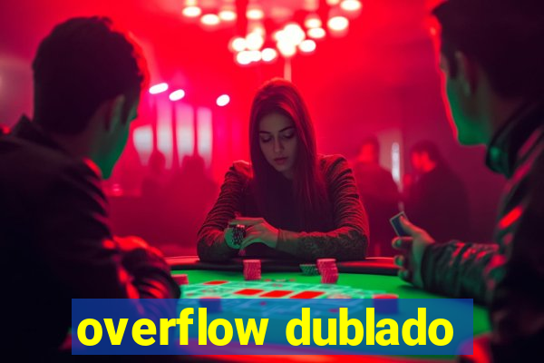 overflow dublado